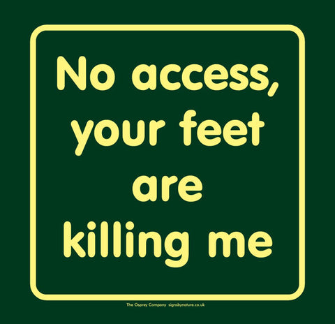 'No access your feet are killing me' Large Nature Watch Visitor Management Sign